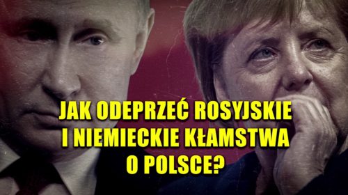 Jak odeprzeć rosyjskie i niemieckie kłamstwa o Polsce?