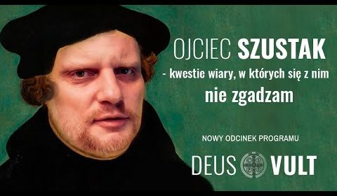 Ojciec Szustak – kwestie wiary w których się z nim nie zgadzam