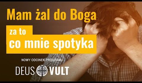 “Mam żal do Boga za to co mnie spotyka”