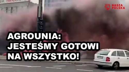 AgroUnia protestuje! “Jesteśmy gotowi na wszystko!”