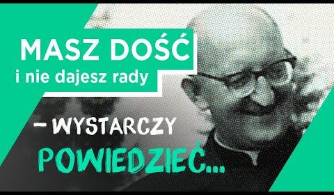 Masz dość i nie dajesz rady – wystarczy powiedzieć….