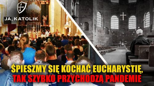 Śpieszmy się kochać Eucharystię, tak szybko przychodzą plandemie