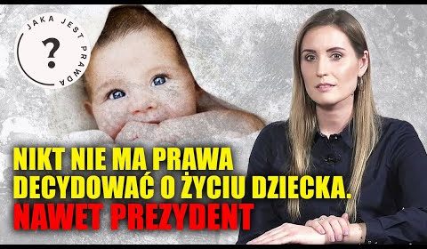 Nikt nie ma prawa decydować o życiu. Nawet prezydent!