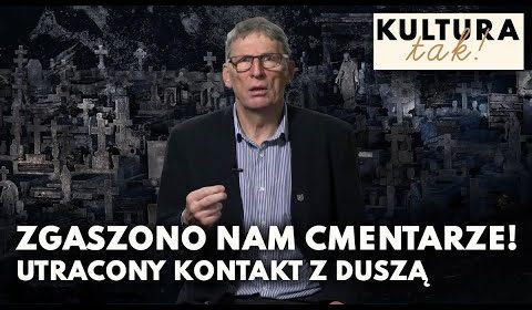 Zgaszono cmentarze. Utraciliśmy kontakt z duszą