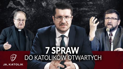 Katolickie awantury i 7 spraw dla katolików otwartych