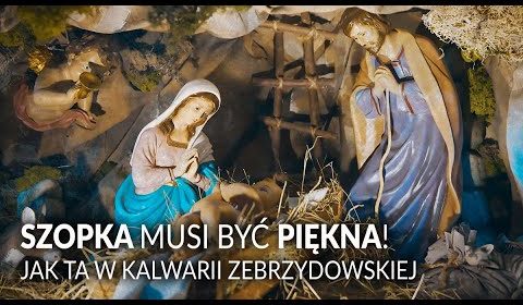 Szopka musi być piękna! Jak ta w Kalwarii Zebrzydowskiej