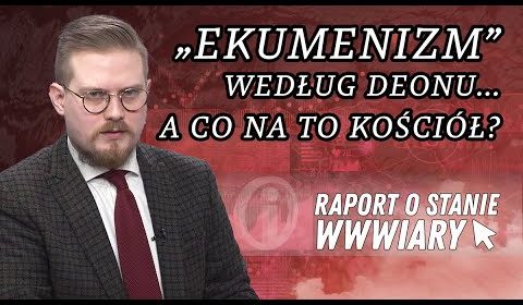 “Ekumenizm” według Deonu… a co na to Kościół?