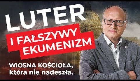 Luter i fałszywy ekumenizm. Wiosna kościoła, która nie nadeszła