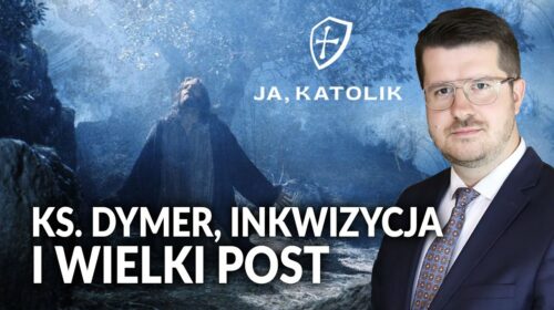 Ks. Dymer, inkwizycja i Wielki Post