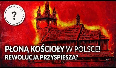 Płoną kościoły w Polsce! Rewolucja przyspiesza?