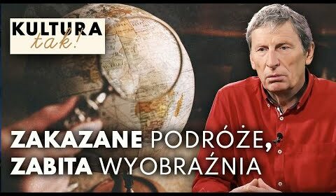 Zakazane podróże, zabita wyobraźnia