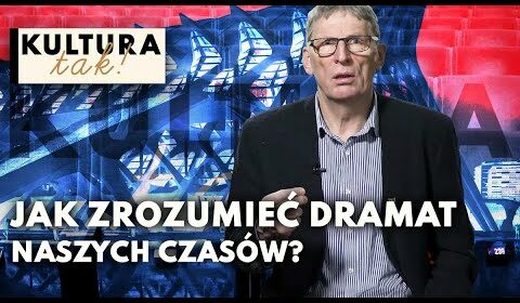 Jak zrozumieć dramat naszych czasów?