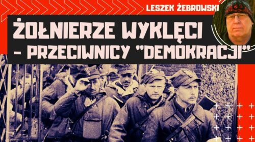 Dziś historia i etos „Żołnierzy Wyklętych” to walka o teraźniejszość i przyszłość