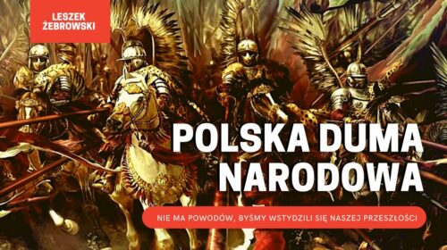 Nie wolno nam wyzbyć się narodowej dumy z naszej przeszłości