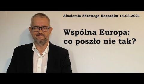 Wspólna Europa – co poszło nie tak (i dlaczego wszystko)?