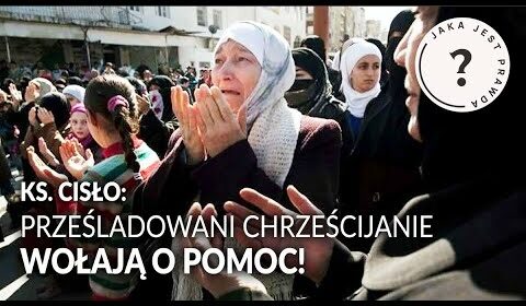 Prześladowani chrześcijanie wołają o pomoc!