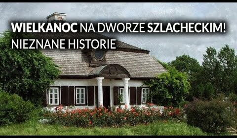 Wielkanoc na dworze szlacheckim. Nieznane historie