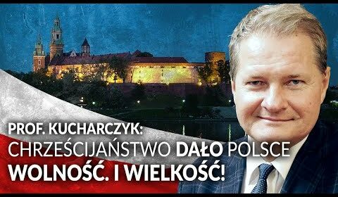 Chrześcijaństwo dało Polsce WOLNOŚĆ I WIELKOŚĆ!