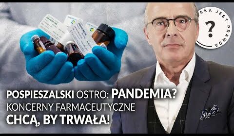 PLANDEMIA? Koncerny farmaceutyczne chcą, by trwała!