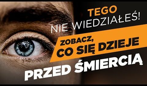 Zobacz co się dzieje przed śmiercią