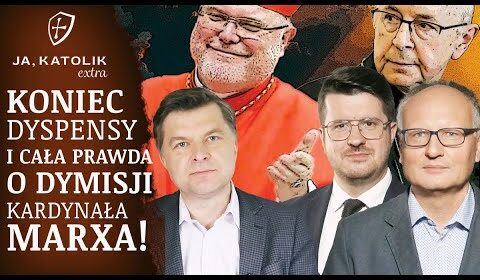 CAŁA PRAWDA o dymisji kard. Marxa i końcu dyspensy w kościołach!