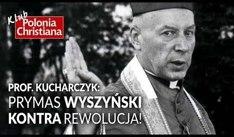 Prymas Wyszyński – niezłomny przeciwnik rewolucji!