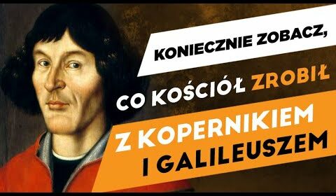 Co Kościół zrobił z Kopernikiem i Galileuszem?