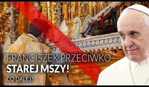 Franciszek PRZECIWKO “starej” Mszy! Co dalej?