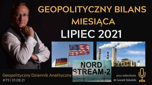 Geopolityczny Bilans Miesiąca – lipiec 2021 r.