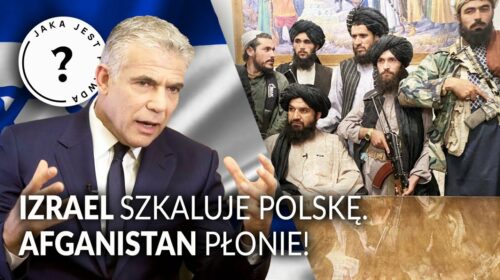 „Izrael szkaluje Polskę! Afganistan płonie!”