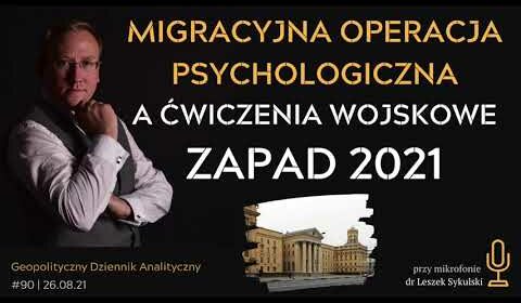 Migracyjna operacja psychologiczna a ćwiczenia wojskowe ZAPAD-2021