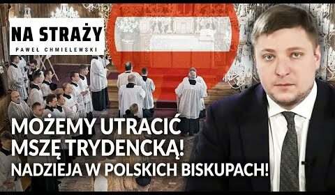 Możemy utracić MSZĘ TRYDENCKĄ! Nadzieja w polskich BISKUPACH!