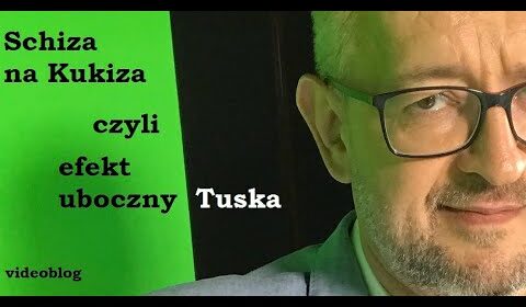 Schiza na Kukiza, czyli uboczny “efekt Tuska”