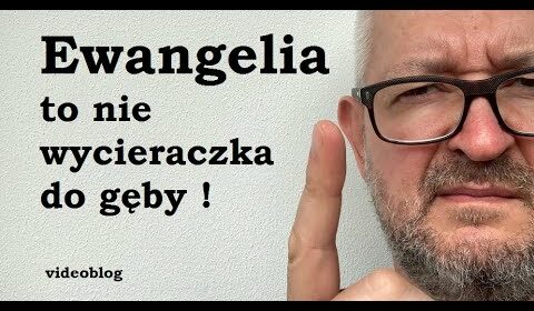 Ewangelia to nie wycieraczka do gęby!