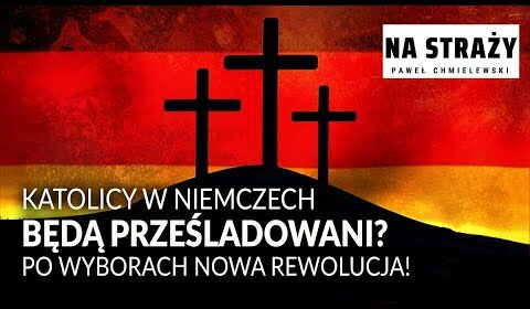 Katolicy w Niemczech będą prześladowani?! Rewolucja po wyborach!