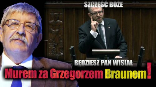 Murem za Grzegorzem Braunem!