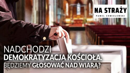 Nadchodzi demokratyzacja Kościoła. Będziemy głosować nad wiarą?