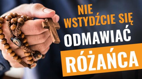 Nie wstydźcie się odmawiać różańca