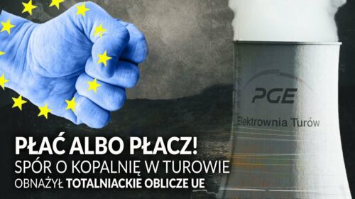 Płać albo płacz! Spór o kopalnię w Turowie obnażył prawdziwe oblicze UE