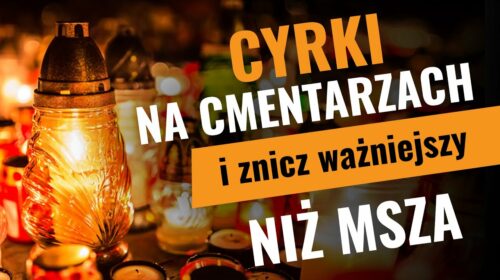 Cyrki na cmentarzach i znicz ważniejszy niż Msza