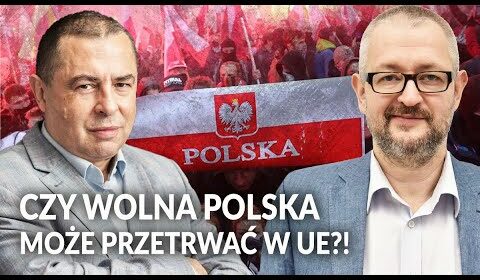 Czy wolna Polska MA SZANSĘ przetrwać w UE?