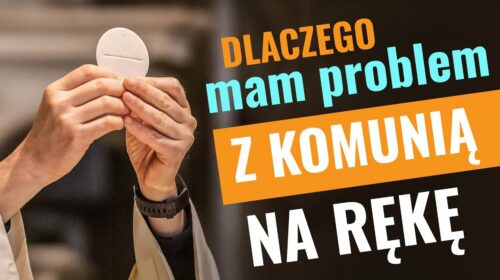 Dlaczego mam problem z Komunią na rękę?