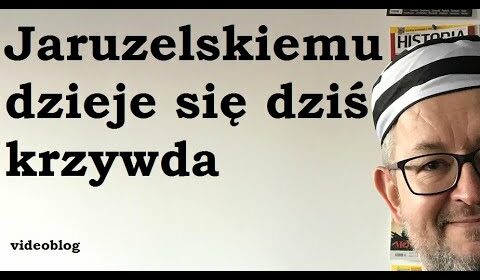 Jaruzelskiemu dzieje się dziś krzywda