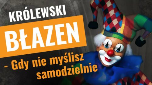 Królewski błazen – gdy nie myślisz samodzielnie