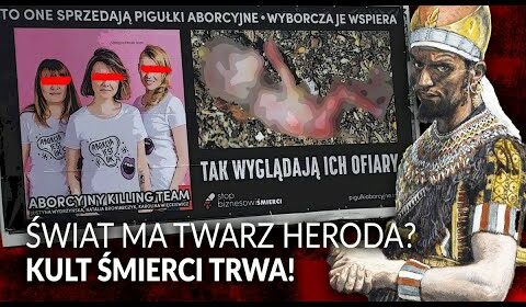 Świat ma twarz HERODA?! Kult ŚMIERCI trwa!