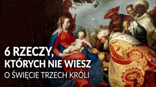 6 rzeczy, których NIE WIESZ o Święcie Trzech Króli!