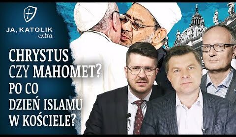 CHRYSTUS czy MAHOMET? Po co DZIEŃ ISLAMU w Kościele?