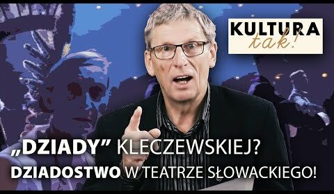 “Dziady” Kleczewskiej? Dziadostwo w Teatrze Słowackiego!