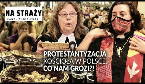 Protestantyzacja Kościoła w Polsce. Co nam grozi?