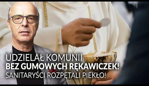 Udzielał Komunii bez gumowych rękawiczek! REZPĘTALI PIEKŁO!